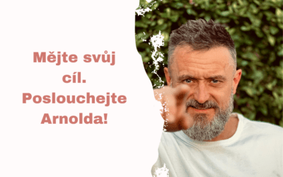 Měj svůj cíl. Poslouchej Arnolda!